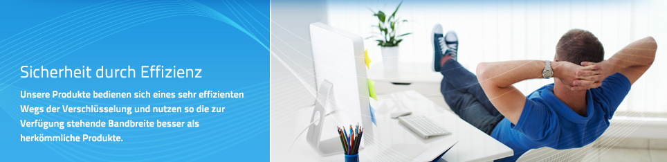 Sicherheit durch Effizienz: Unsere Produkte bedienen sich eines sehr effizienten Wegs der Verschl&uuml;sselung und nutzen so die zur Verf&uuml;gung stehende Bandbreite besser als herk&ouml;mmliche Produkte.